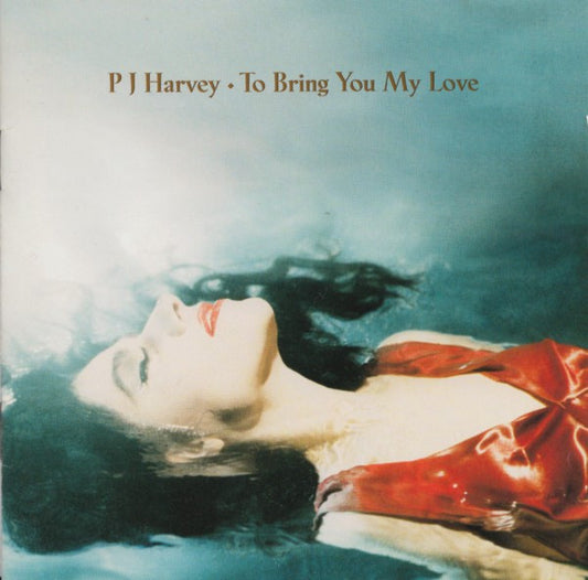 P J  HARVEY - TO BRING YOU MY LOVE